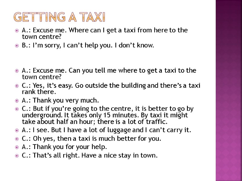 Getting a taxi A.: Excuse me. Where can I get a taxi from here